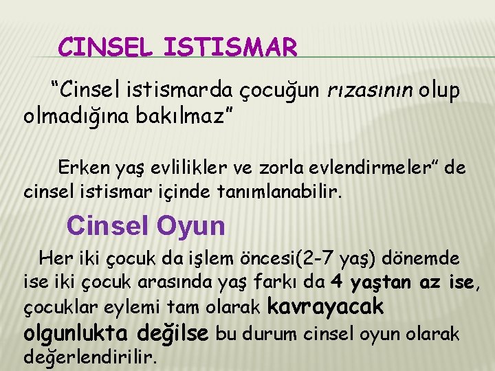 CINSEL ISTISMAR “Cinsel istismarda çocuğun rızasının olup olmadığına bakılmaz” Erken yaş evlilikler ve zorla