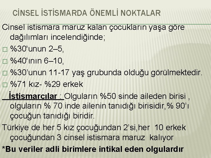 CİNSEL İSTİSMARDA ÖNEMLİ NOKTALAR Cinsel istismara maruz kalan çocukların yaşa göre dağılımları incelendiğinde; �