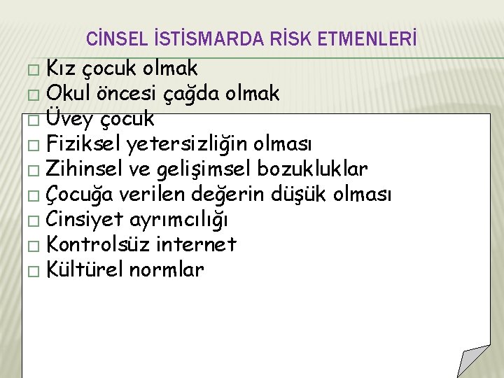 CİNSEL İSTİSMARDA RİSK ETMENLERİ � Kız çocuk olmak � Okul öncesi çağda olmak �