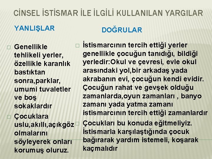 CİNSEL İSTİSMAR İLE İLGİLİ KULLANILAN YARGILAR YANLIŞLAR � � � Genellikle tehlikeli yerler, özellikle