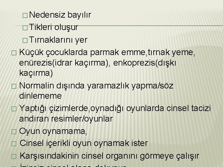 � Nedensiz bayılır � Tikleri oluşur � Tırnaklarını yer � Küçük çocuklarda parmak emme,