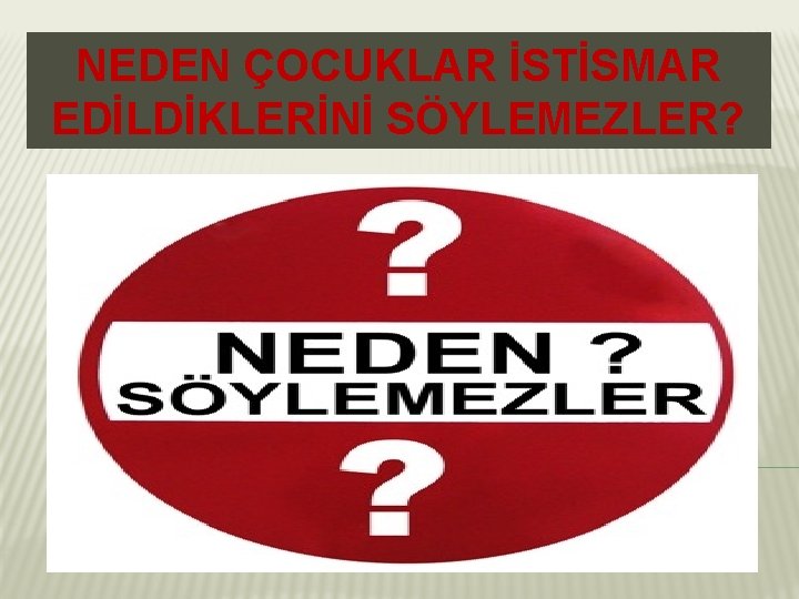 NEDEN ÇOCUKLAR İSTİSMAR EDİLDİKLERİNİ SÖYLEMEZLER? 