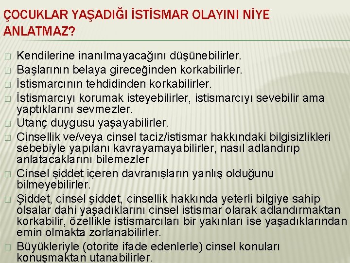 ÇOCUKLAR YAŞADIĞI İSTİSMAR OLAYINI NİYE ANLATMAZ? � � � � � Kendilerine inanılmayacağını düşünebilirler.