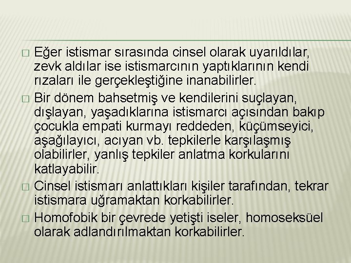 Eğer istismar sırasında cinsel olarak uyarıldılar, zevk aldılar ise istismarcının yaptıklarının kendi rızaları ile