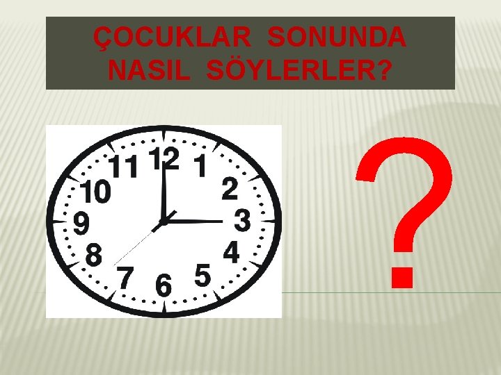 ÇOCUKLAR SONUNDA NASIL SÖYLERLER? ? 