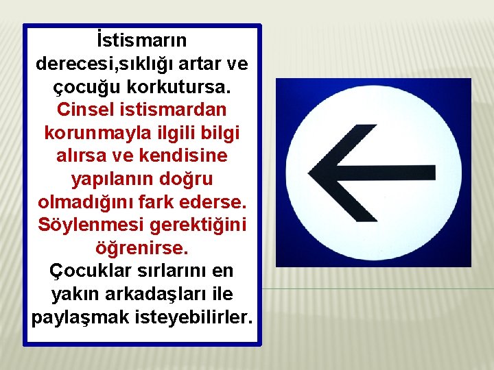İstismarın derecesi, sıklığı artar ve çocuğu korkutursa. Cinsel istismardan korunmayla ilgili bilgi alırsa ve
