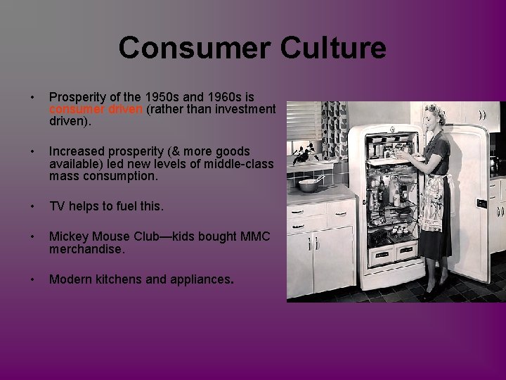 Consumer Culture • Prosperity of the 1950 s and 1960 s is consumer driven