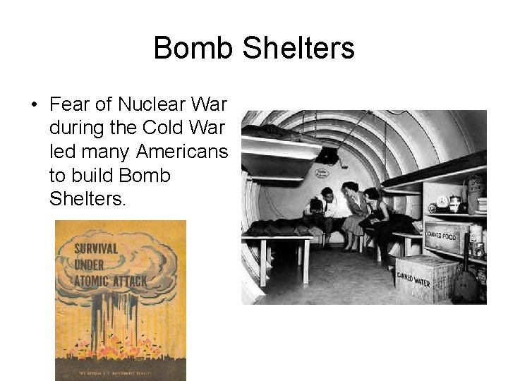 Bomb Shelters • Fear of Nuclear War during the Cold War led many Americans