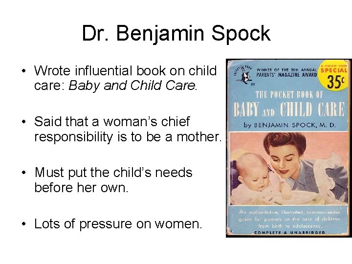 Dr. Benjamin Spock • Wrote influential book on child care: Baby and Child Care.