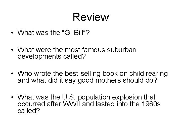 Review • What was the “GI Bill”? • What were the most famous suburban