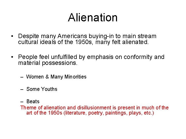Alienation • Despite many Americans buying-in to main stream cultural ideals of the 1950