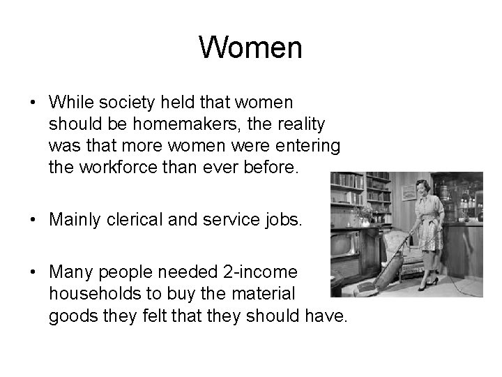Women • While society held that women should be homemakers, the reality was that