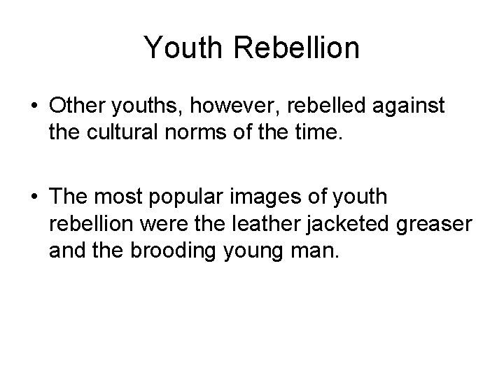 Youth Rebellion • Other youths, however, rebelled against the cultural norms of the time.
