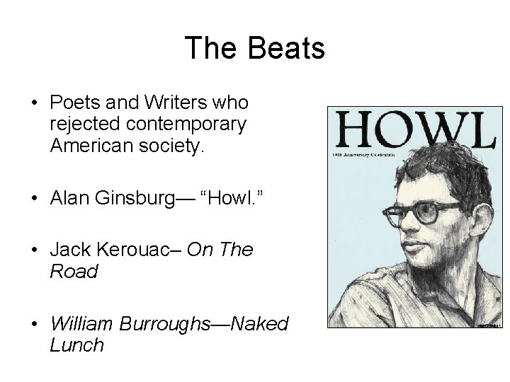 The Beats • Poets and Writers who rejected contemporary American society. • Alan Ginsburg—