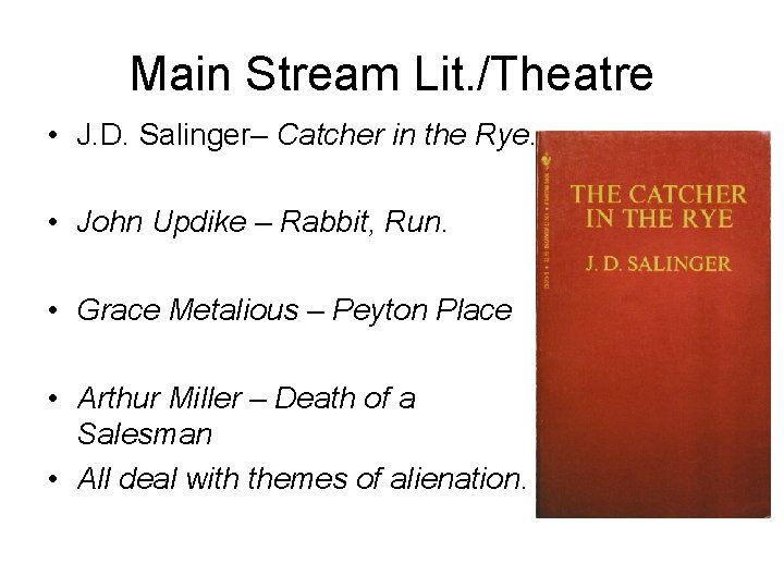 Main Stream Lit. /Theatre • J. D. Salinger– Catcher in the Rye. • John
