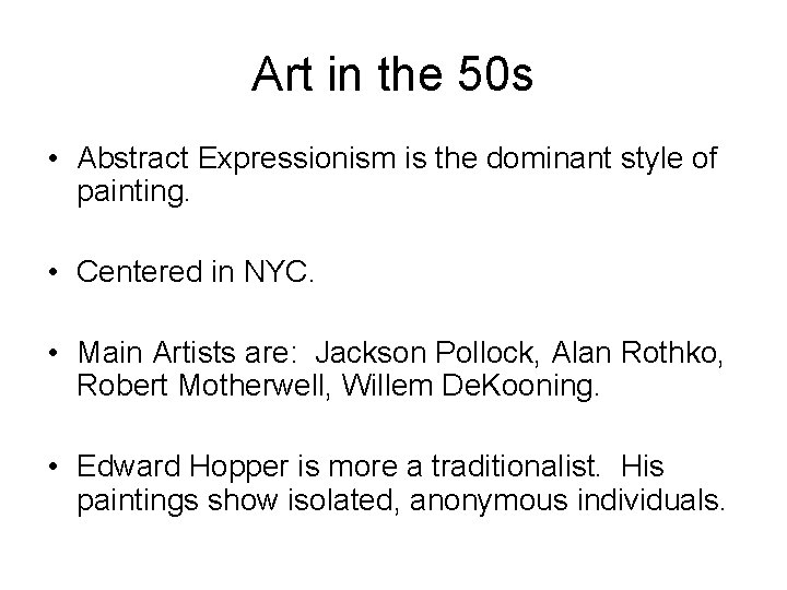 Art in the 50 s • Abstract Expressionism is the dominant style of painting.