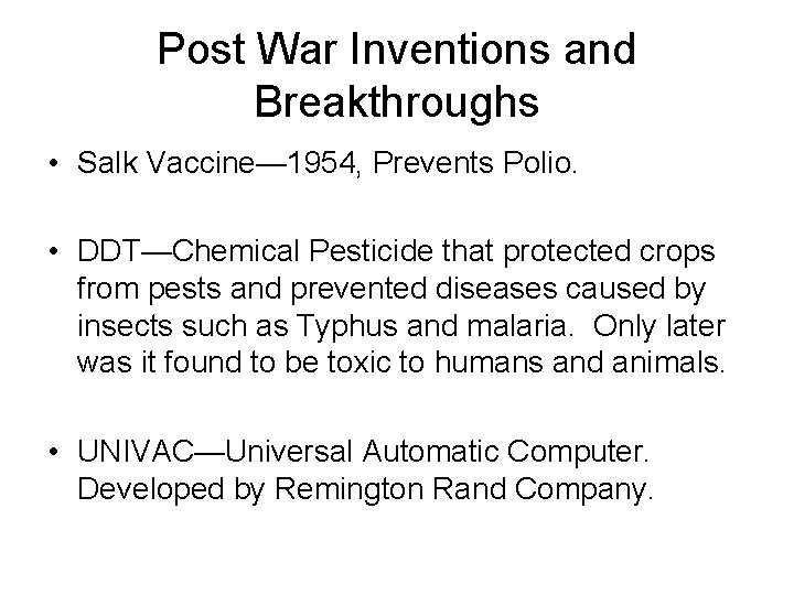 Post War Inventions and Breakthroughs • Salk Vaccine— 1954, Prevents Polio. • DDT—Chemical Pesticide