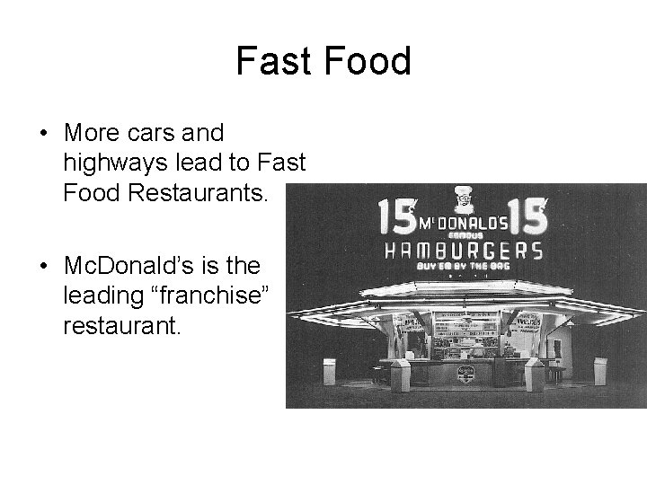 Fast Food • More cars and highways lead to Fast Food Restaurants. • Mc.