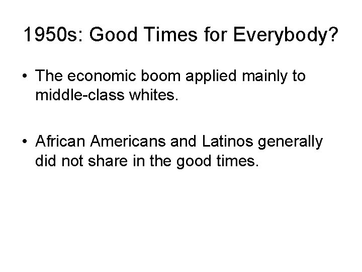 1950 s: Good Times for Everybody? • The economic boom applied mainly to middle-class