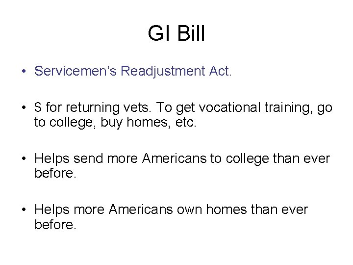 GI Bill • Servicemen’s Readjustment Act. • $ for returning vets. To get vocational