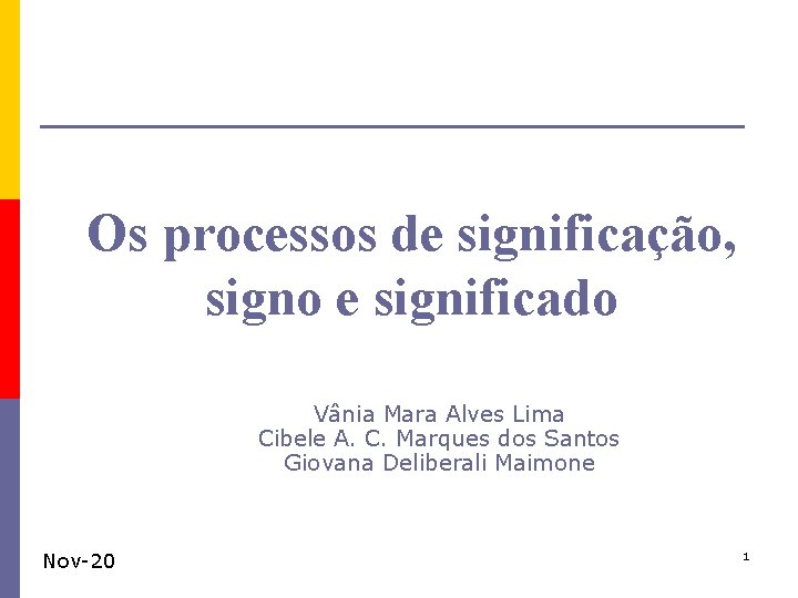 Os processos de significação, signo e significado 1 Nov-20 Vânia Mara Alves Lima Cibele