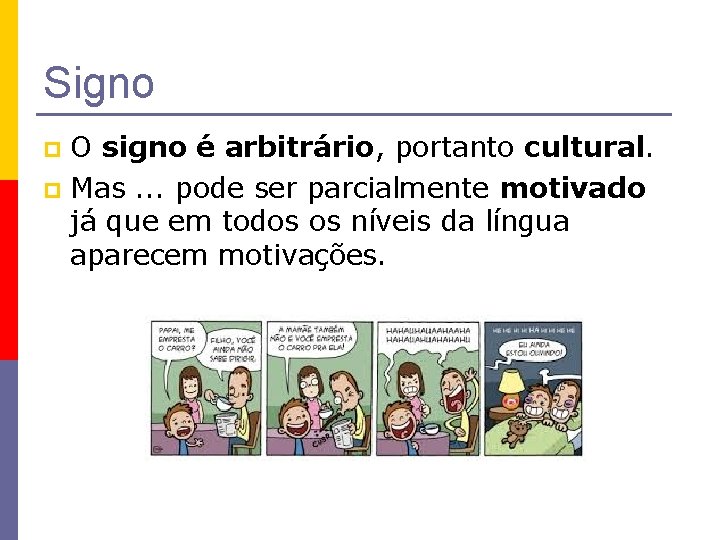 Signo O signo é arbitrário, portanto cultural. p Mas. . . pode ser parcialmente