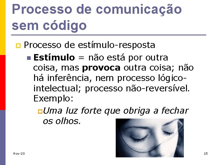Processo de comunicação sem código p Processo de estímulo-resposta n Estímulo = não está