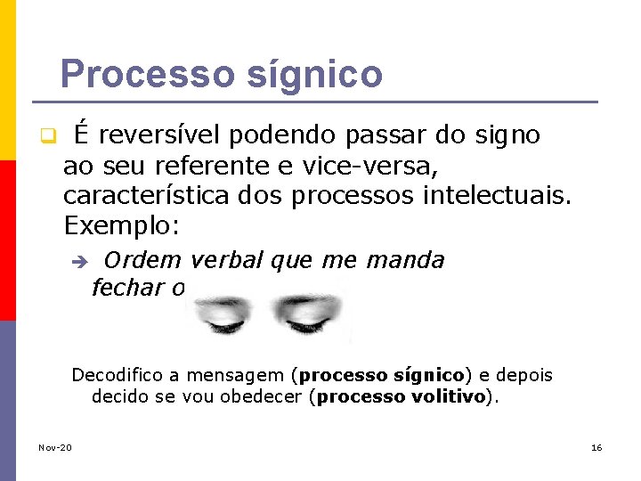  Processo sígnico q É reversível podendo passar do signo ao seu referente e