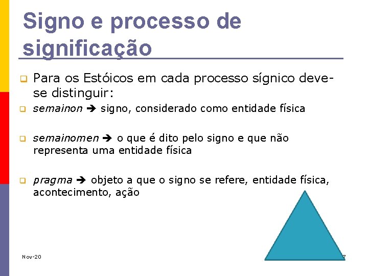 Signo e processo de significação q Para os Estóicos em cada processo sígnico devese
