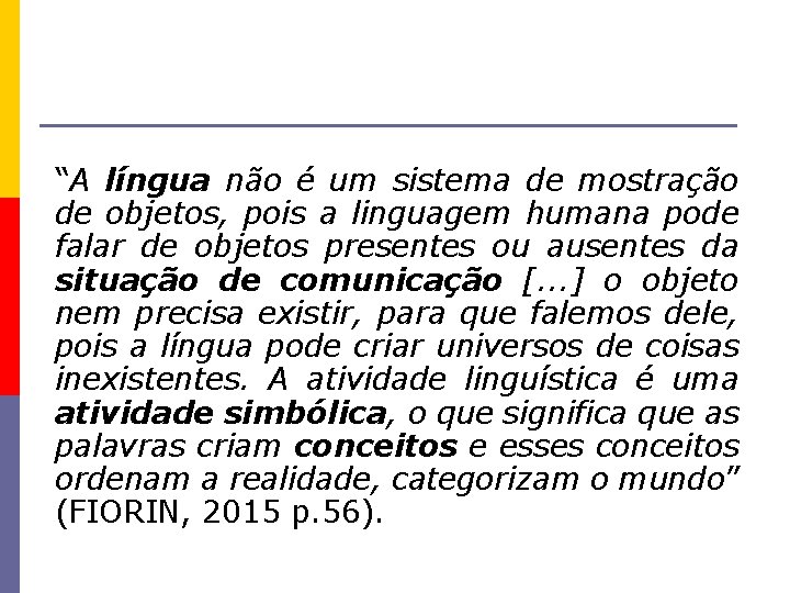 “A língua não é um sistema de mostração de objetos, pois a linguagem humana