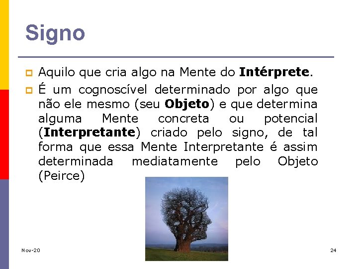 Signo p p Aquilo que cria algo na Mente do Intérprete. É um cognoscível