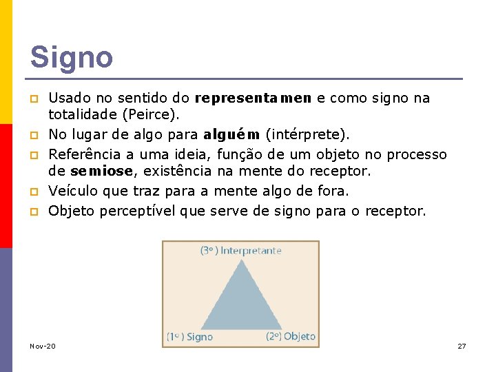 Signo p p p Usado no sentido do representamen e como signo na totalidade