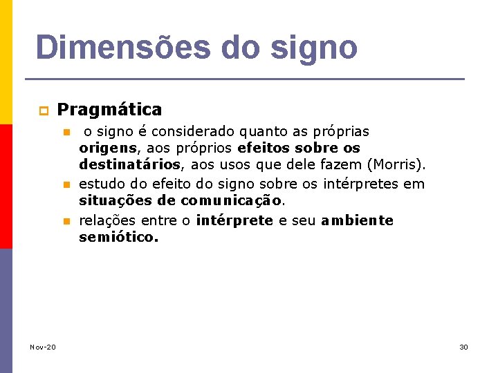 Dimensões do signo p Pragmática n n n o signo é considerado quanto as