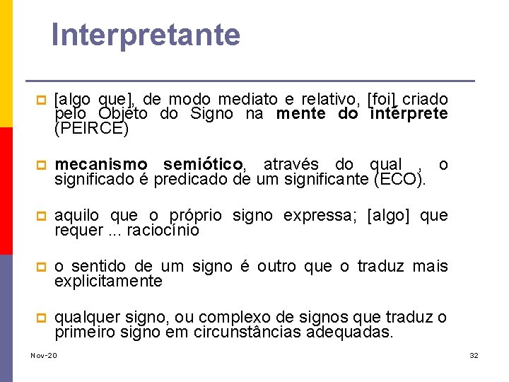 Interpretante p [algo que], de modo mediato e relativo, [foi] criado pelo Objeto do