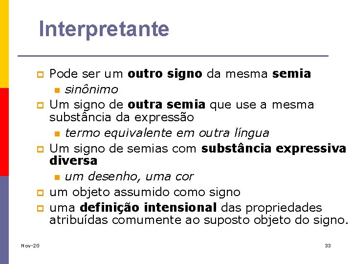 Interpretante p p p Pode ser um outro signo da mesma semia n sinônimo