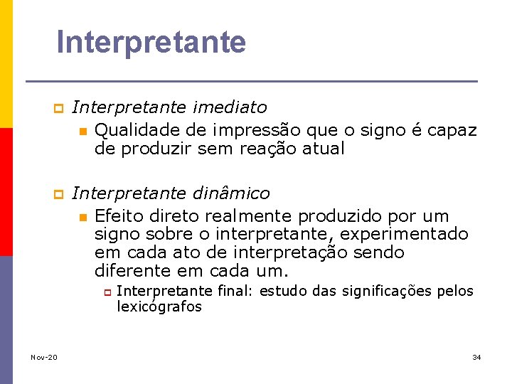 Interpretante p Interpretante imediato n Qualidade de impressão que o signo é capaz de