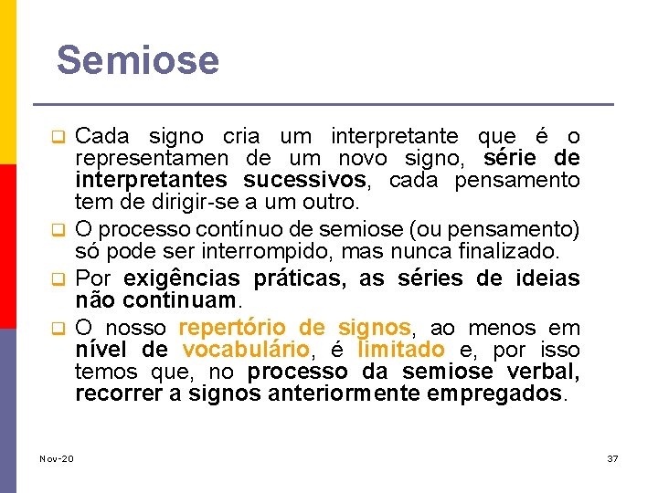 Semiose q q Cada signo cria um interpretante que é o representamen de um