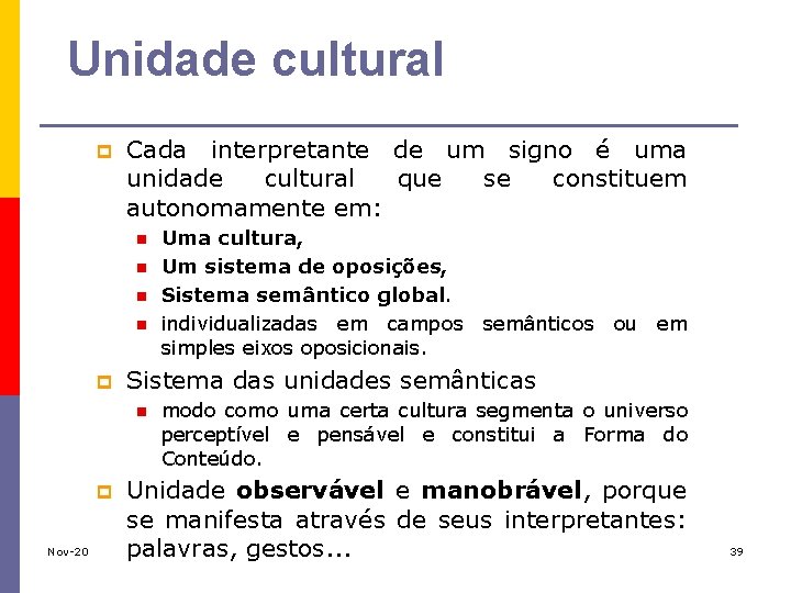 Unidade cultural p Cada interpretante de um signo é uma unidade cultural que se