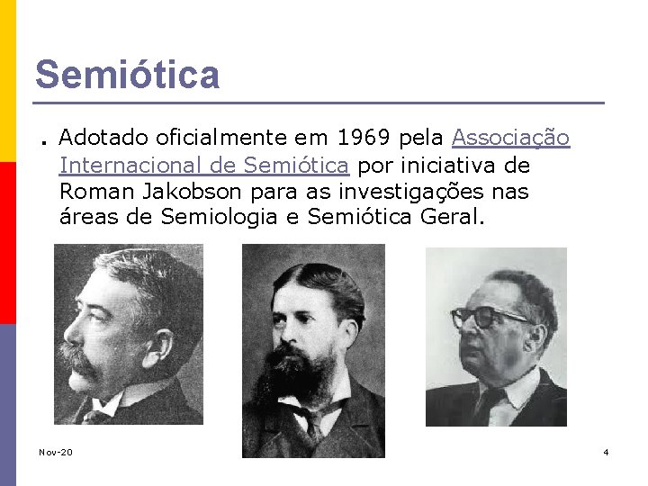 Semiótica. Adotado oficialmente em 1969 pela Associação Internacional de Semiótica por iniciativa de Roman