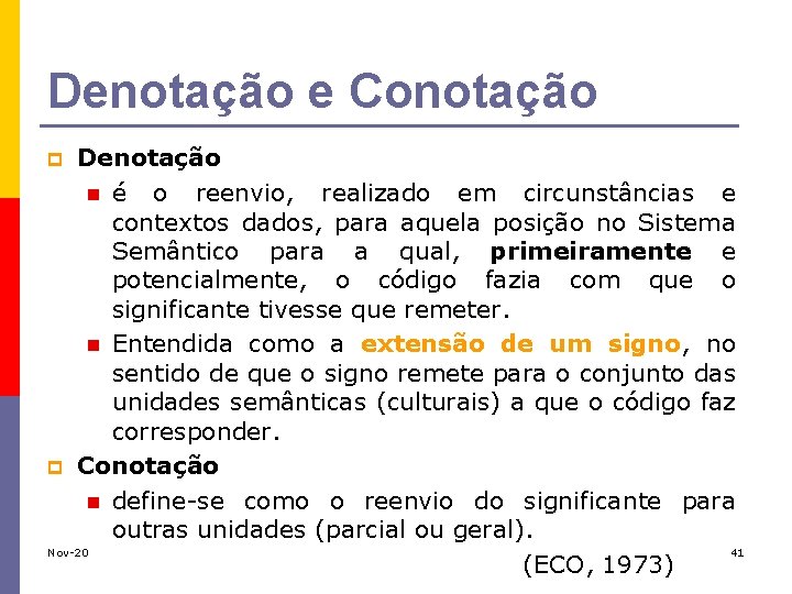 Denotação e Conotação Denotação n é o reenvio, realizado em circunstâncias e contextos dados,