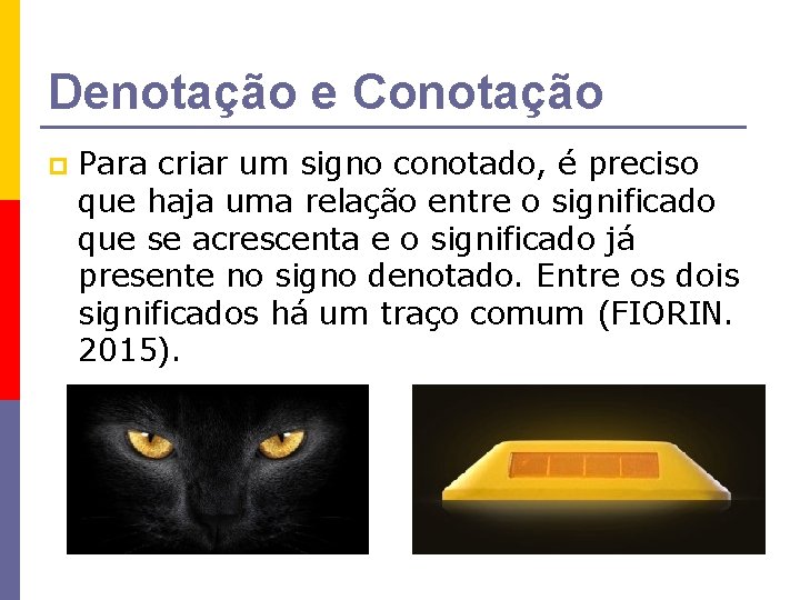 Denotação e Conotação p Para criar um signo conotado, é preciso que haja uma