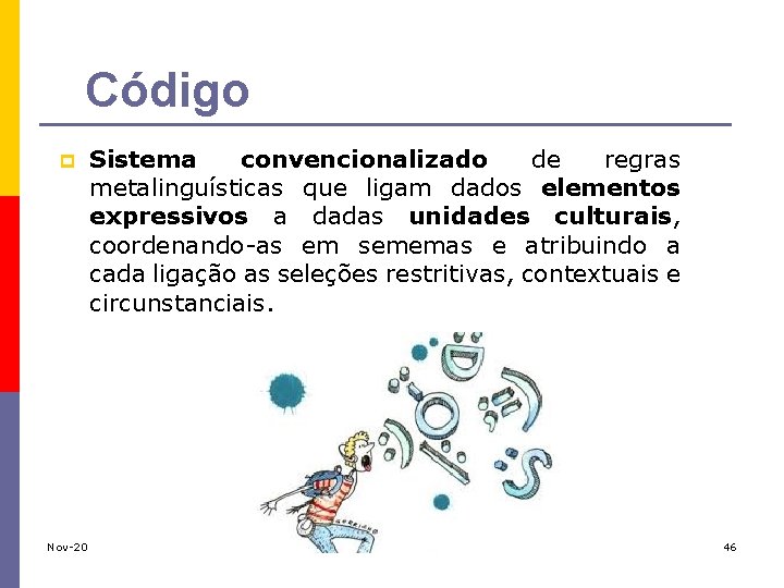 Código p Sistema convencionalizado de regras metalinguísticas que ligam dados elementos expressivos a dadas