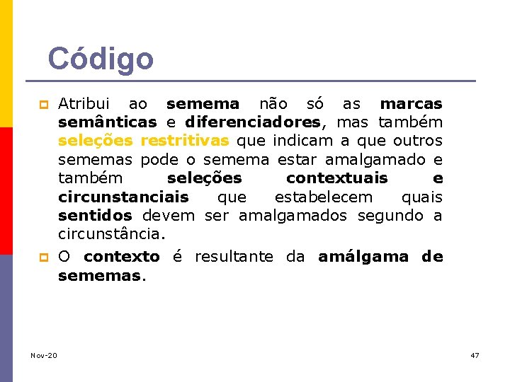 Código p p Atribui ao semema não só as marcas semânticas e diferenciadores, mas