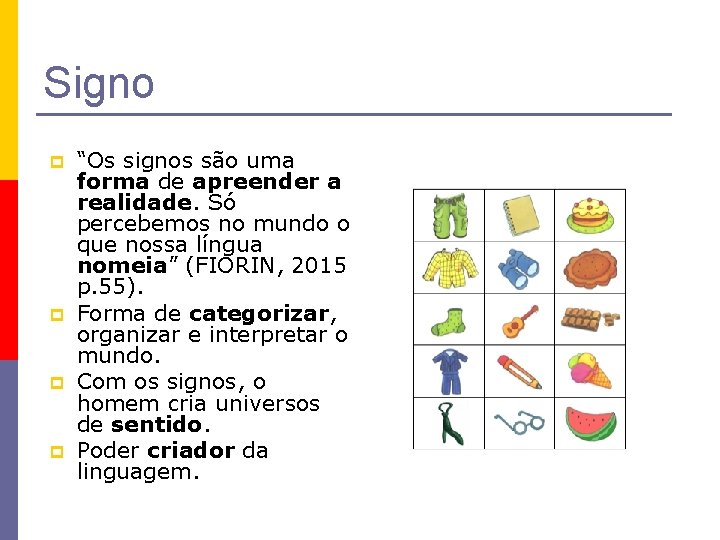 Signo p p “Os signos são uma forma de apreender a realidade. Só percebemos