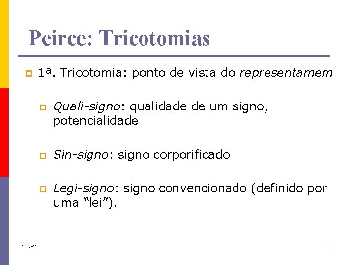 Peirce: Tricotomias p 1ª. Tricotomia: ponto de vista do representamem p p p Quali-signo: