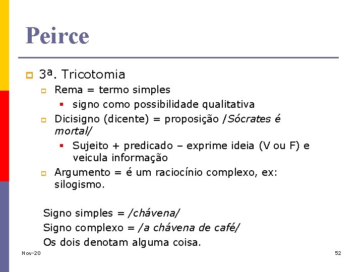 Peirce p 3ª. Tricotomia p p p Rema = termo simples § signo como