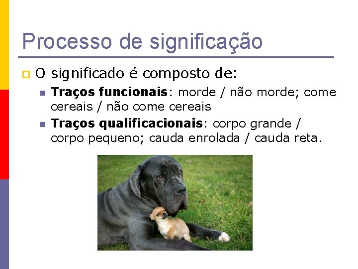 Processo de significação p O significado é composto de: n n Traços funcionais: morde