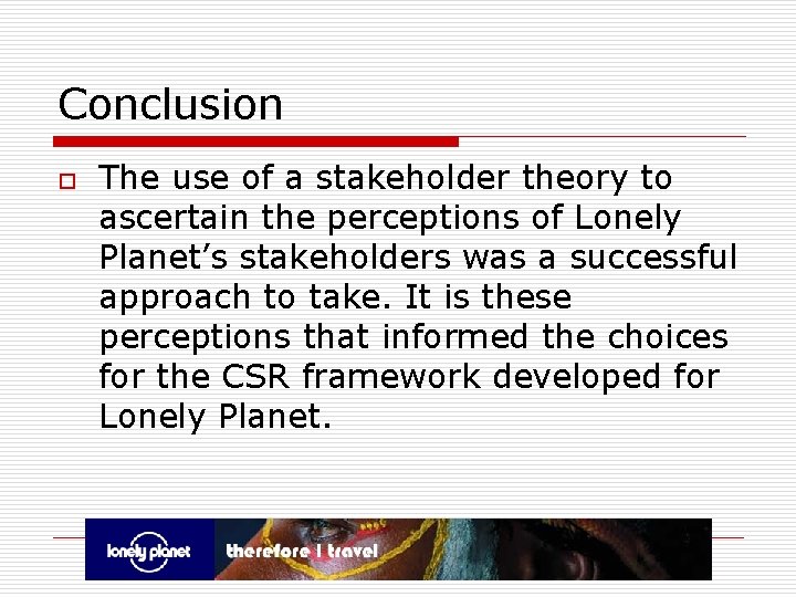 Conclusion o The use of a stakeholder theory to ascertain the perceptions of Lonely Conclusion o The use of a stakeholder theory to ascertain the perceptions of Lonely
