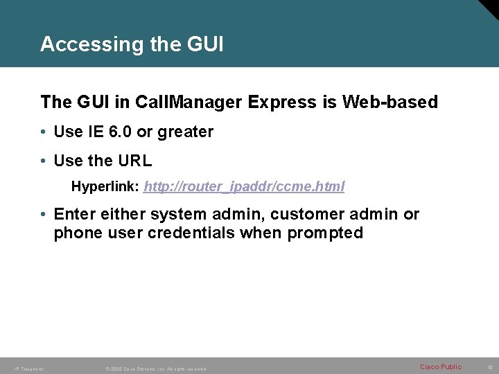 Accessing the GUI The GUI in Call. Manager Express is Web-based • Use IE