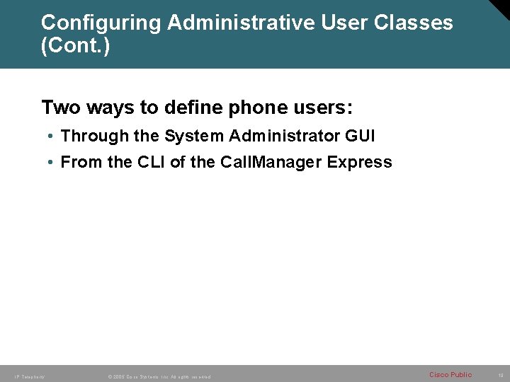 Configuring Administrative User Classes (Cont. ) Two ways to define phone users: • Through